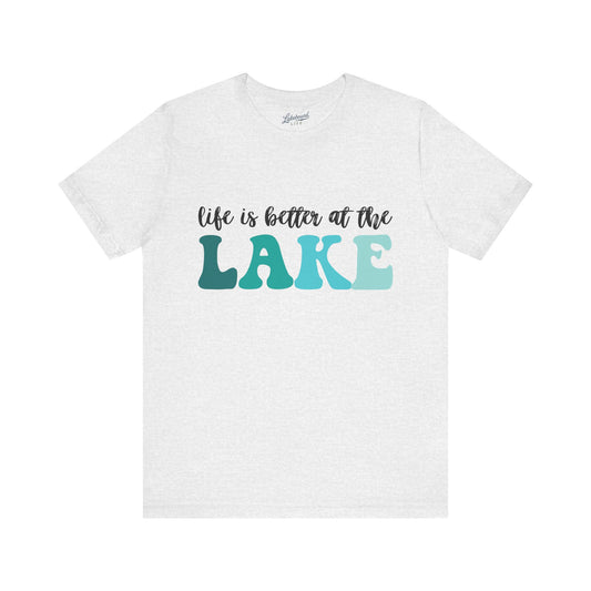 Life Is Better at the Lake T-Shirt: Lake Vacation Tee
