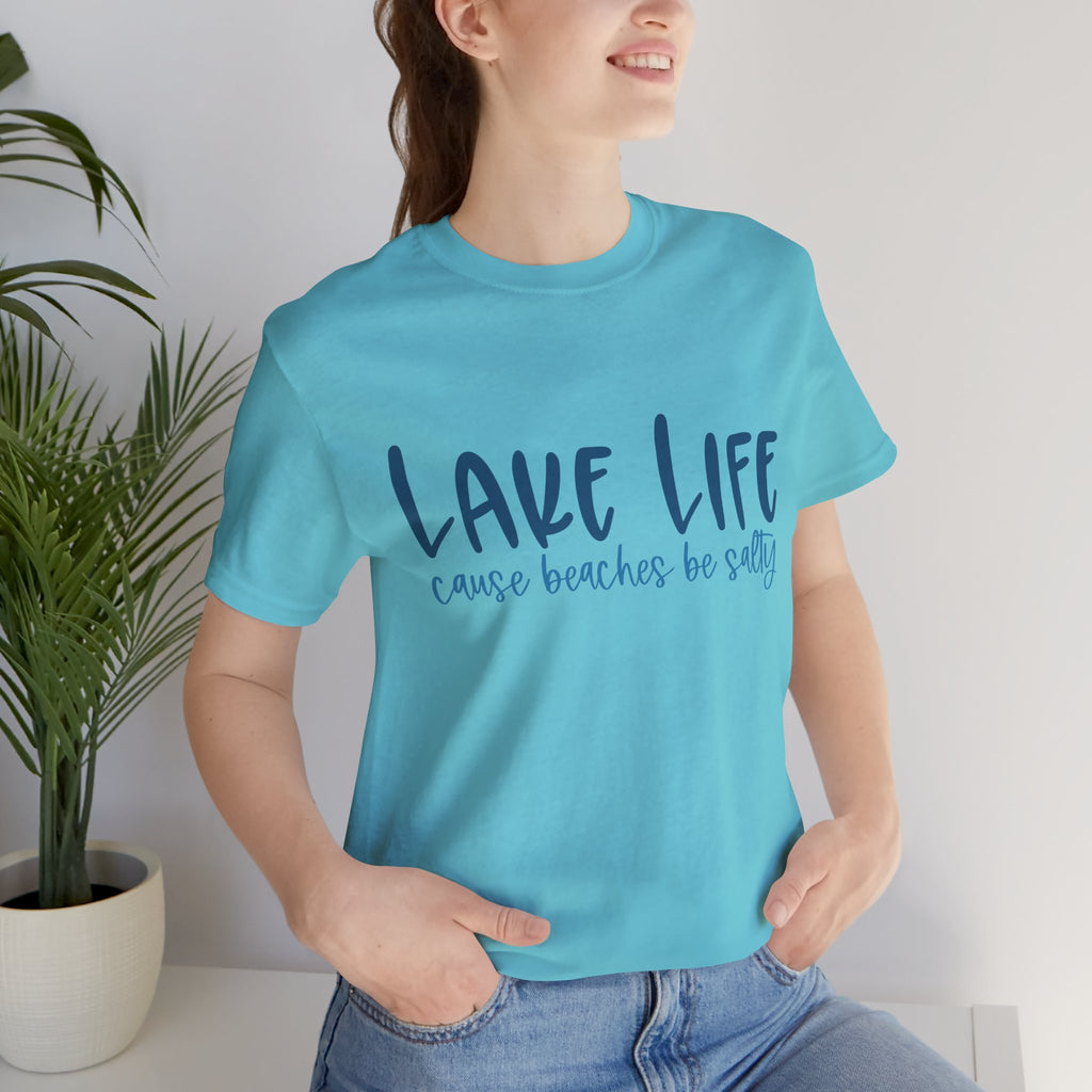 "Lake Life 'Cause Beaches Be Salty" T-Shirt