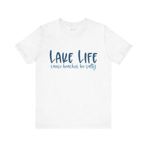 "Lake Life 'Cause Beaches Be Salty" T-Shirt