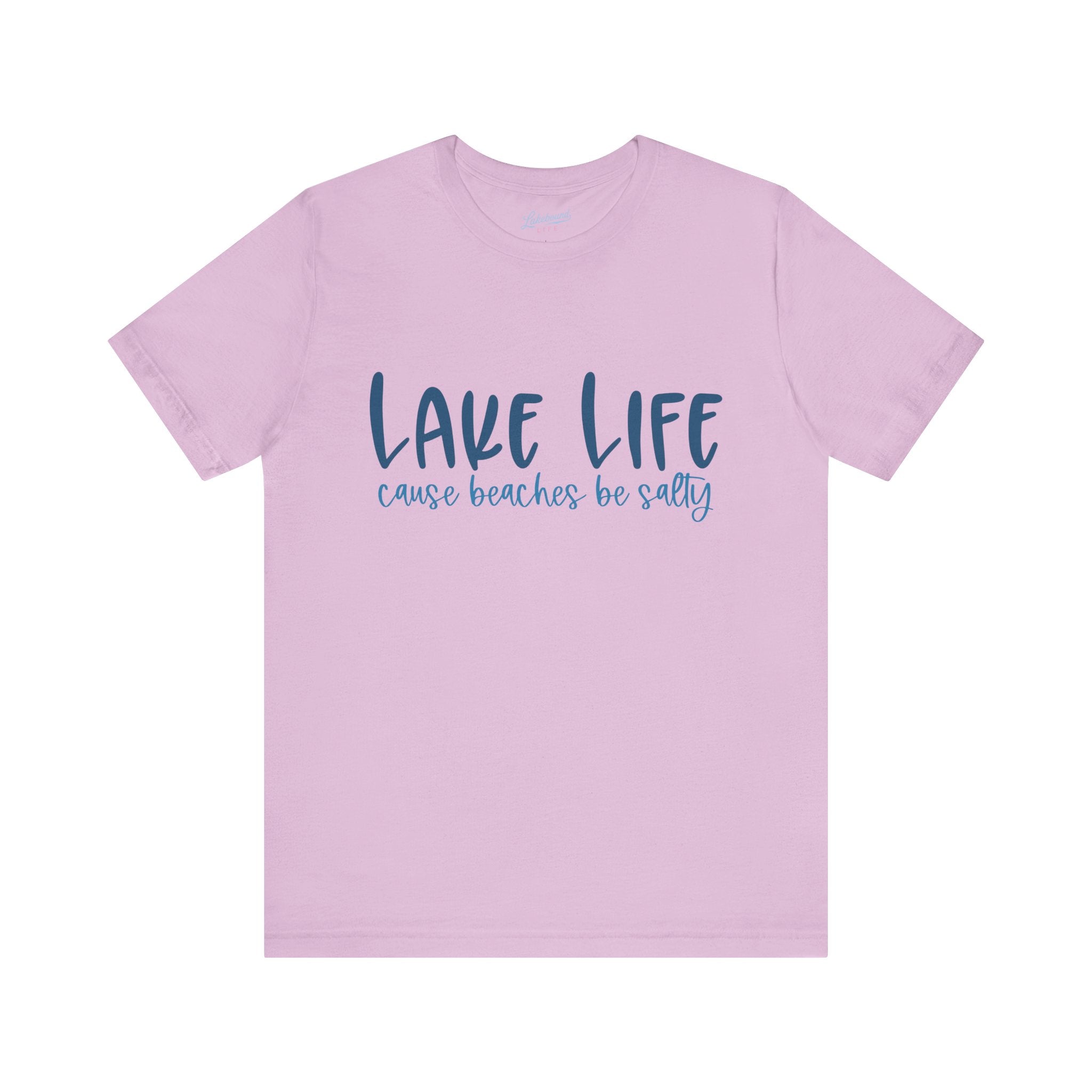 "Lake Life 'Cause Beaches Be Salty" T-Shirt