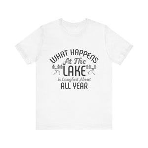 Lake Life Tee: "What Happens at the Lake is Laughed About"