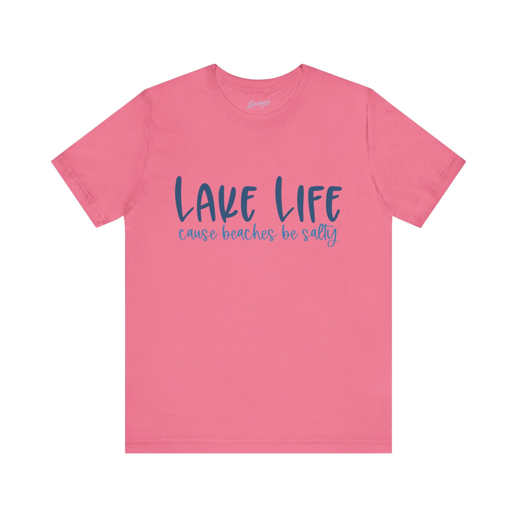 "Lake Life 'Cause Beaches Be Salty" T-Shirt
