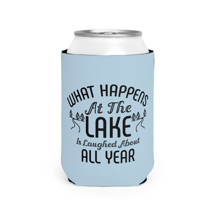Can Cooler — "What Happens at the Lake Is Laughed About All Year" Lake Life Koozie