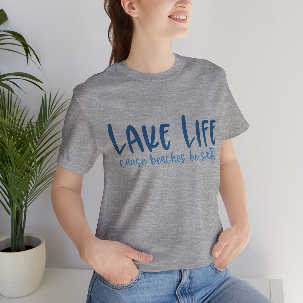 "Lake Life 'Cause Beaches Be Salty" T-Shirt