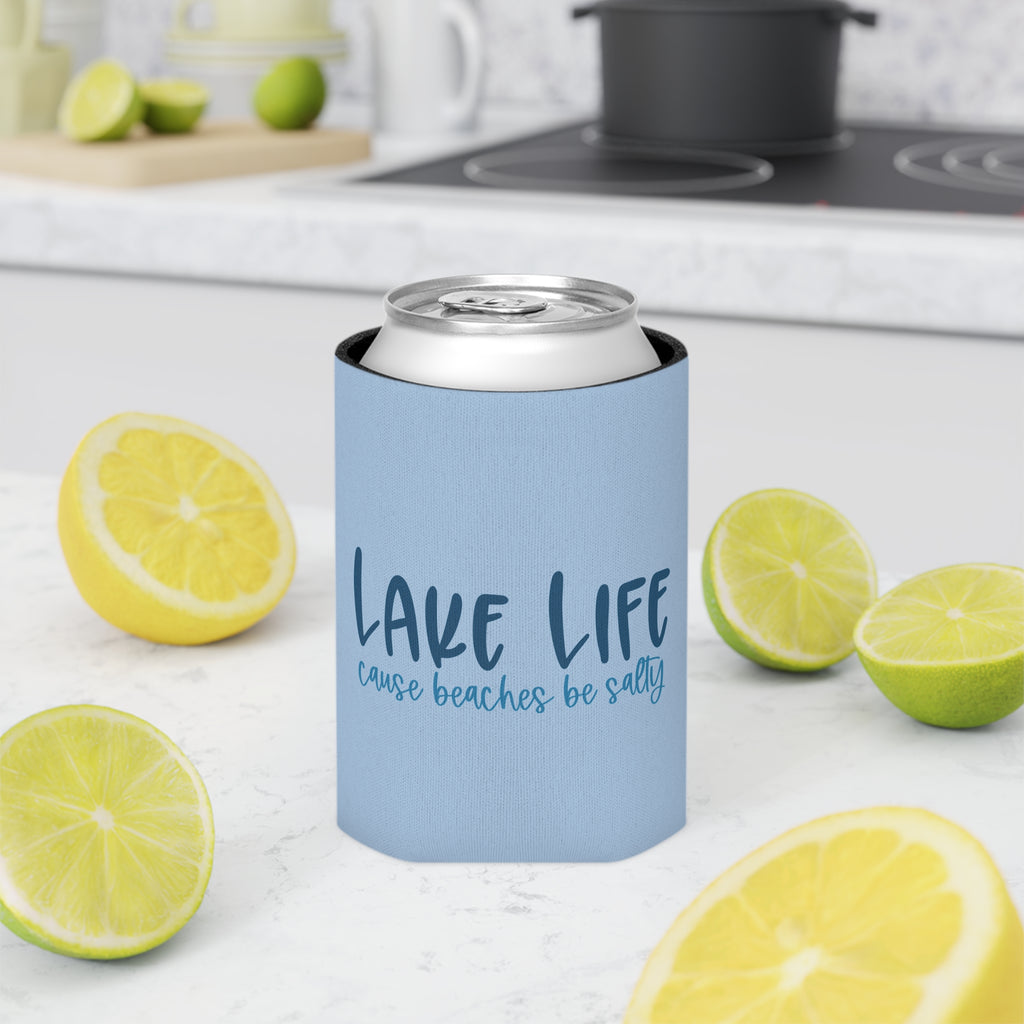 “Lake Life ’Cause Beaches Be Salty" Can Cooler
