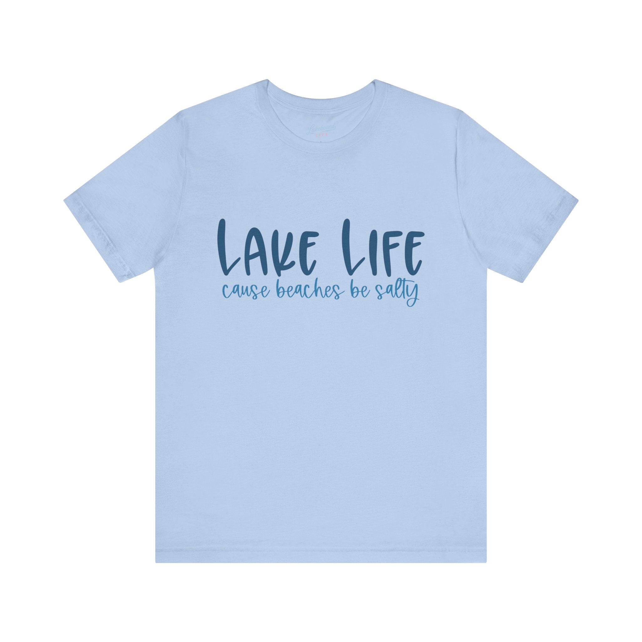 "Lake Life 'Cause Beaches Be Salty" T-Shirt