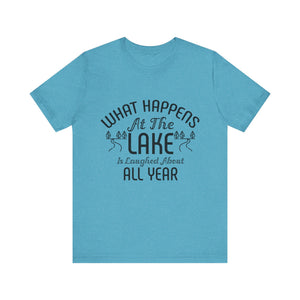 Lake Life Tee: "What Happens at the Lake is Laughed About"