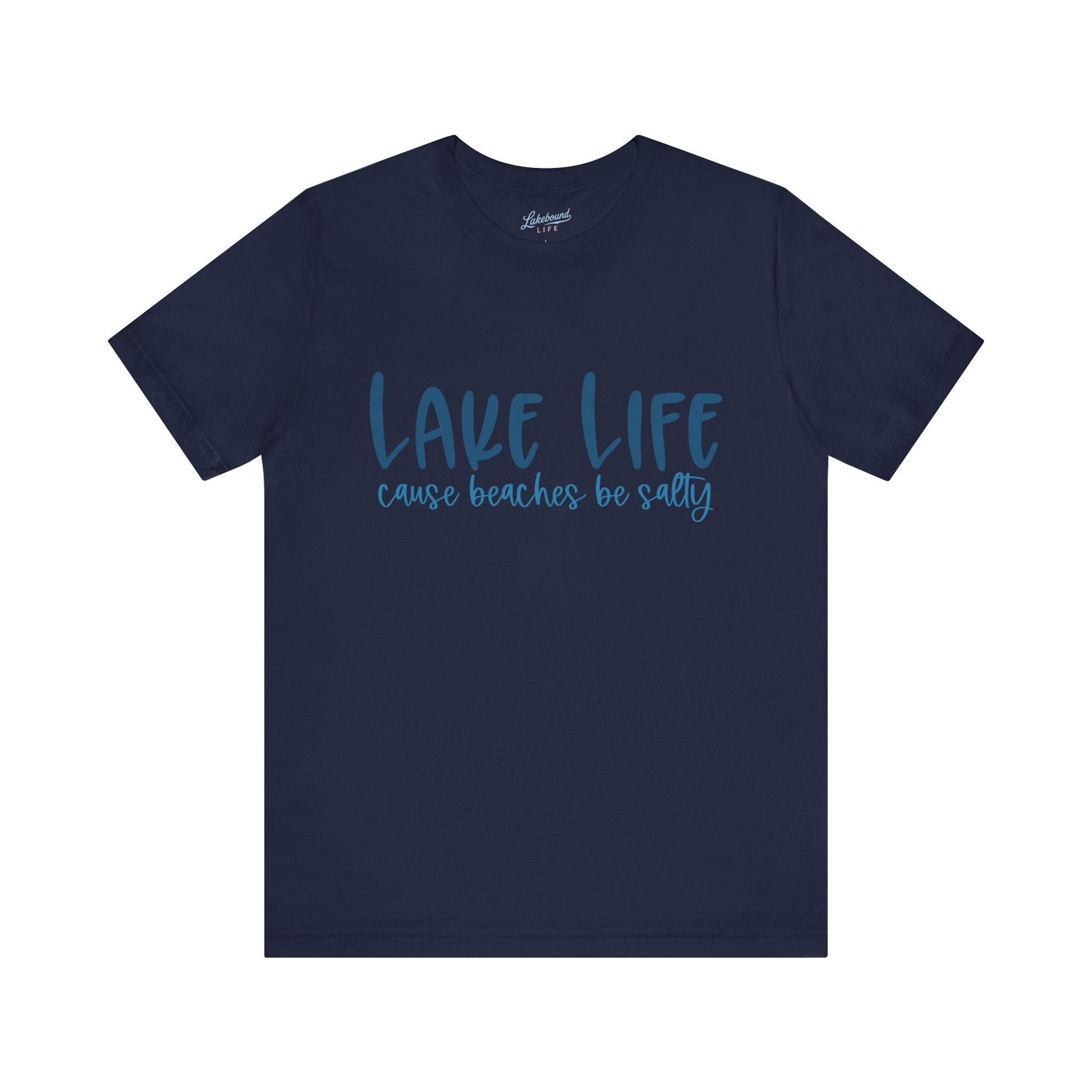 "Lake Life 'Cause Beaches Be Salty" T-Shirt