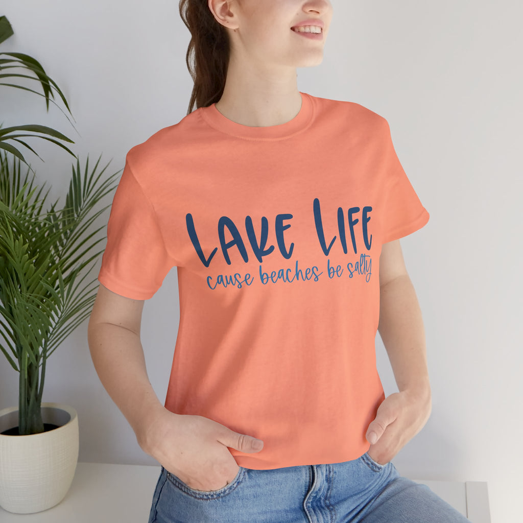 "Lake Life 'Cause Beaches Be Salty" T-Shirt