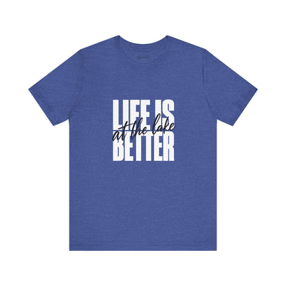 Life Is Better at the Lake Tee