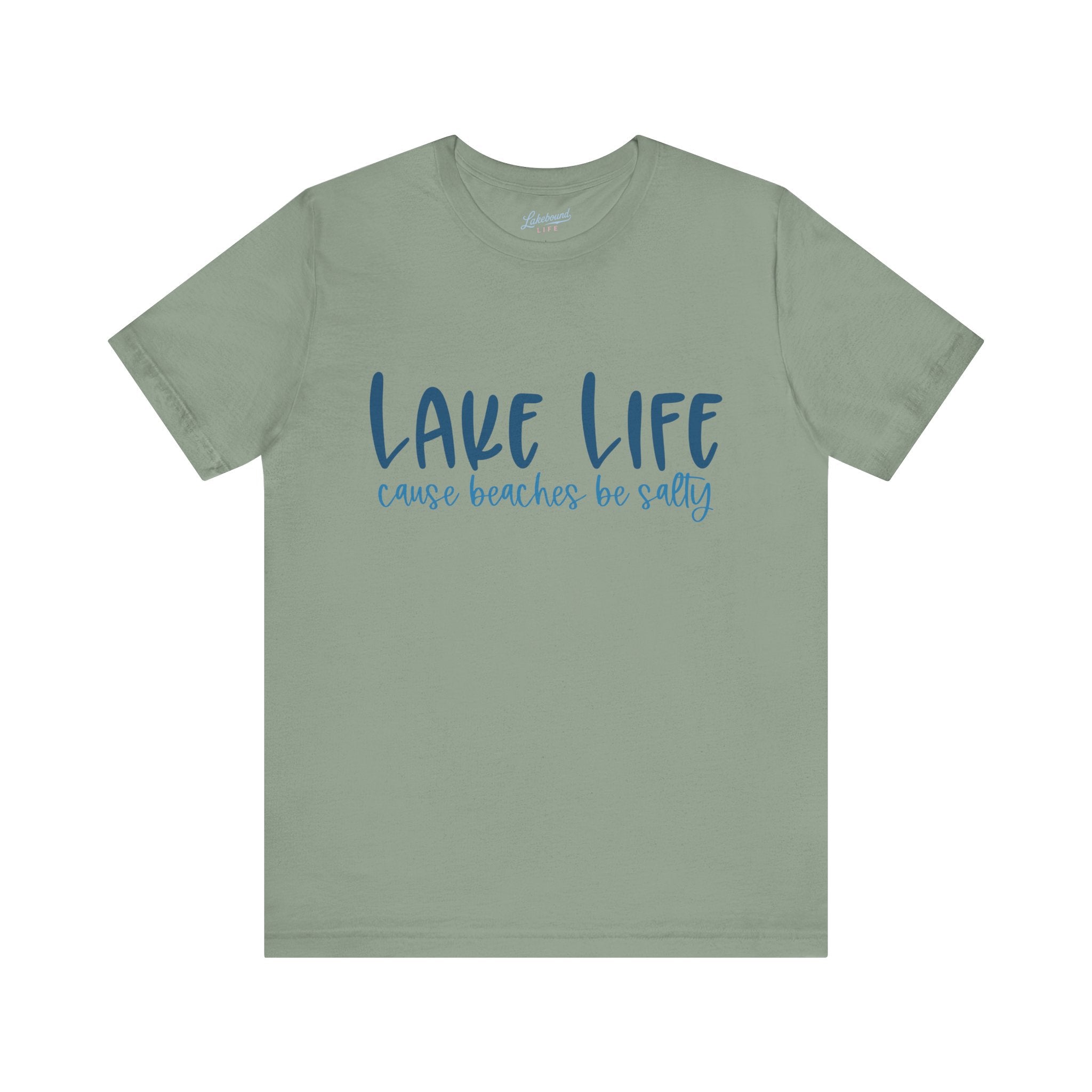"Lake Life 'Cause Beaches Be Salty" T-Shirt
