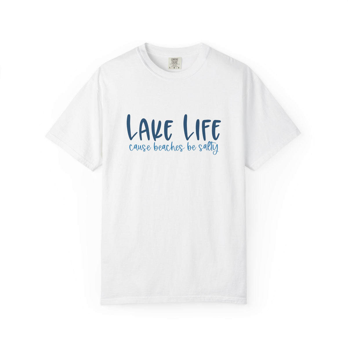 Lake Life Cause Beaches Be Salty T-Shirt
