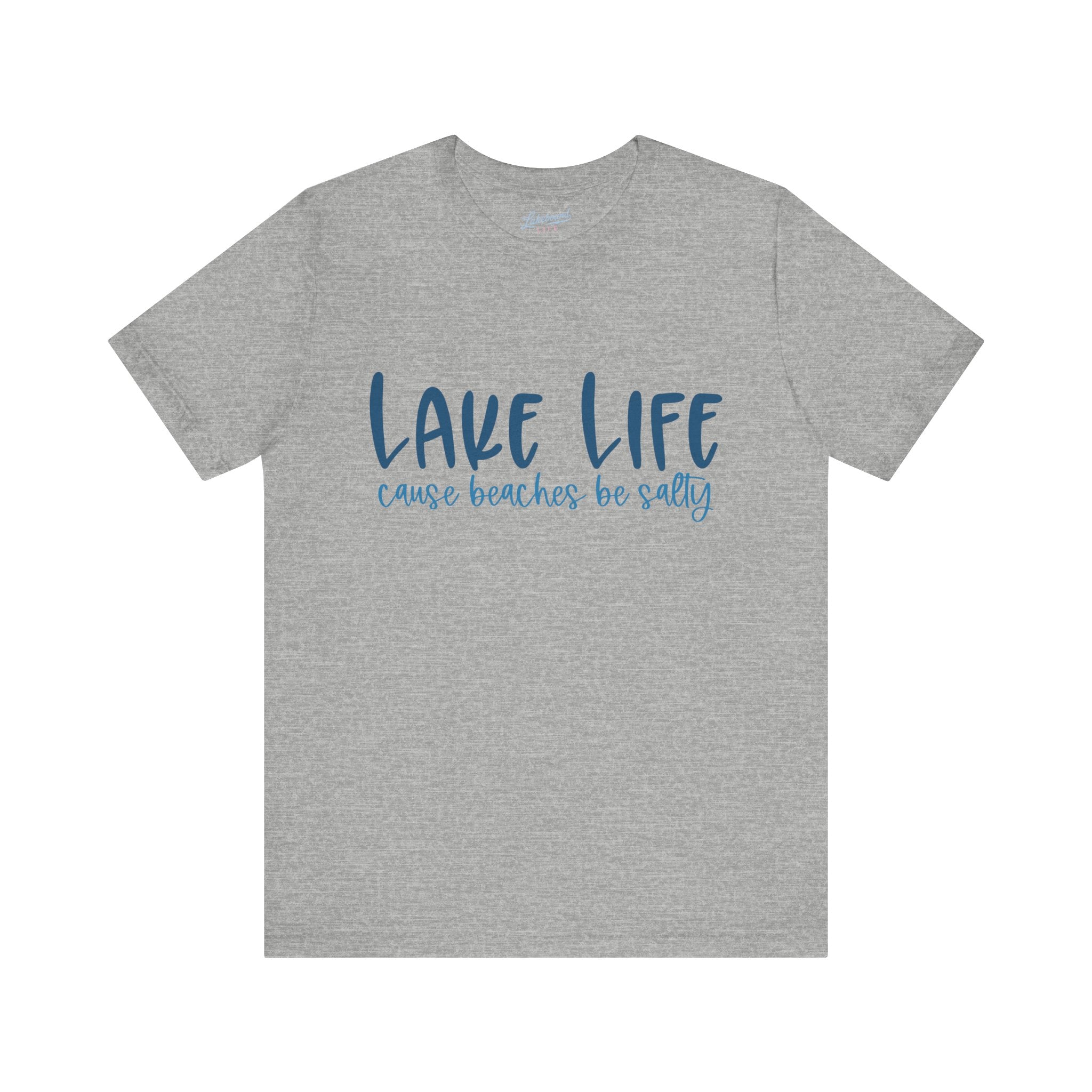 "Lake Life 'Cause Beaches Be Salty" T-Shirt