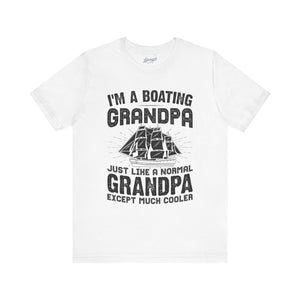 Boating Grandpa T-Shirt: "I'm a Boating Grandpa, Just Like a Normal Grandpa Except Much Cooler"
