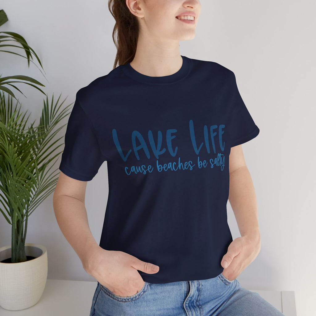 "Lake Life 'Cause Beaches Be Salty" T-Shirt