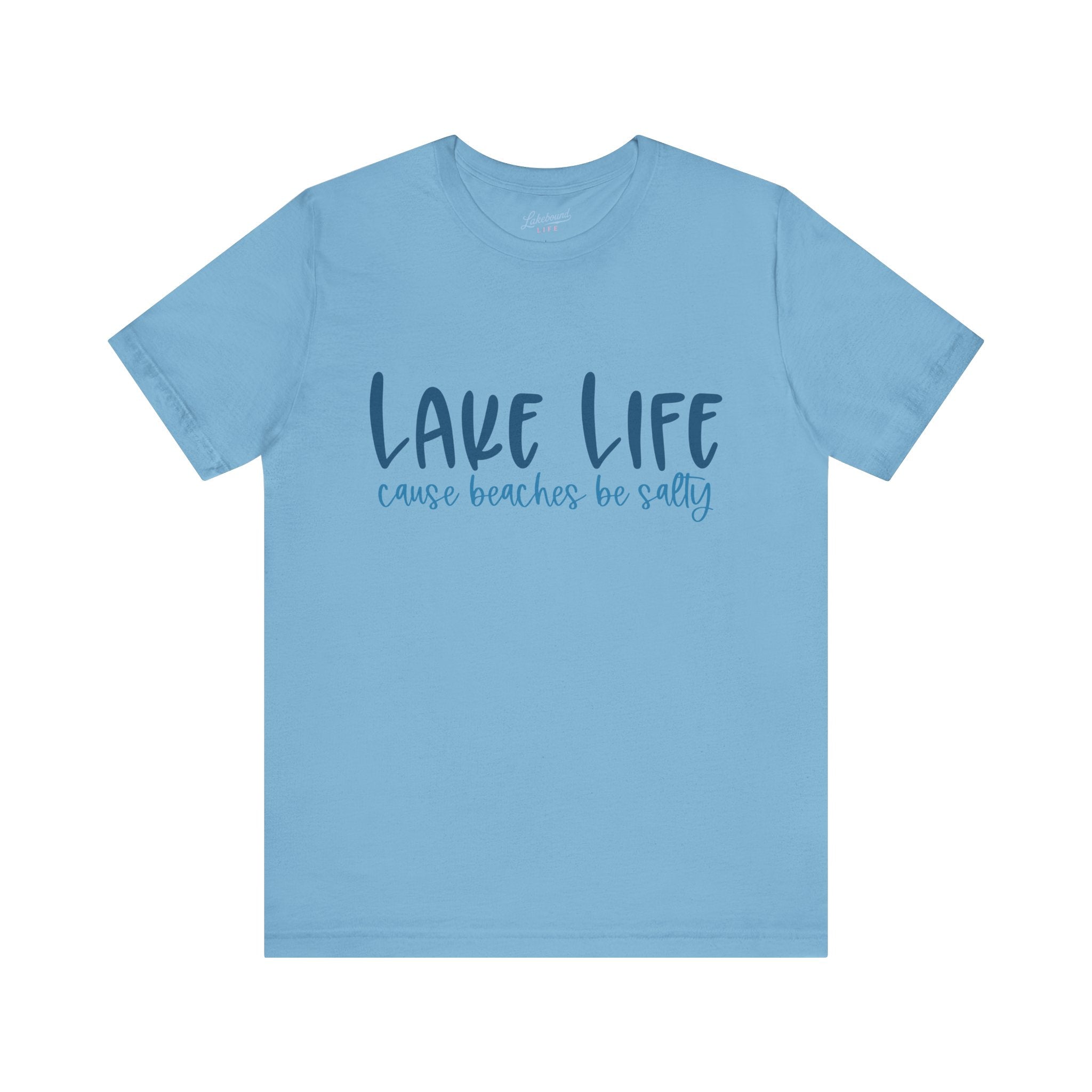 "Lake Life 'Cause Beaches Be Salty" T-Shirt